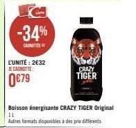 -34%  CAROTTES  L'UNITÉ: 2€32  JE CAGNOTTE:  0€79  Boisson énergisante CRAZY TIGER Original  11  Autres formats disponibles à des prix différents  CRAZY TIGER 