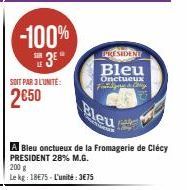 -100%  3*  SOIT PAR 3 L'UNITÉ:  2650  200 g  Le kg: 18€75-L'unité:3€75  A Bleu onctueux de la Fromagerie de Clécy PRESIDENT 28% M.G.  PRESIDENT  Bleu  Onctueux Finger & Chry 