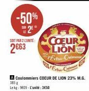 -50% 2²  SOIT PAR 2 L'UNITÉ  2063  COEUR LION Extra-Crime  COVERS C  A Coulommiers COEUR DE LION 23% M.G. 385 g Lekg: 9609-L'unité:3€50 