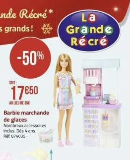 -50%  soit:  17€50  au lieu de 35€  barbie marchande de glaces nombreux accessoires inclus. dès 4 ans. réf. 874035  la grande  récré 