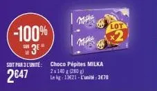 -100% sh3e"  le  soit par 3 l'unité:  2647  milk  choco pépites milka  2x 140 g (280g)  le kg: 13€21-l'unité:3€70  lot 