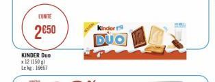 LUNITE  2€50  KINDER DUO x 12 (150 g) Le kg: 16667  Kinder r  DUO 