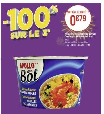 -100%  SUR LE 3¹  APOLLO  Böl  Shrimp Flavour STANT NOODLES Saveur Crevettes  NOUILLES NSTANTANÉES  SOIT PAR 3 L'UNITÉ:  0€79  Nouilles instantanées Saveur Crevettes APOLLO dan Bol  85 g  Autres varié