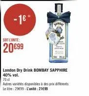 soit l'unite:  20€99  bombay  london dry drink bombay sapphire 40% vol. 