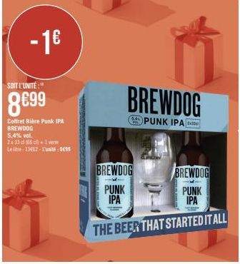 SOIT L'UNITÉ:"  8699  - 1€  Coffret Bière Punk IPA BREWDOG 5,4% vol.  2x33cl (66c+1 vene Leite: 3362-L'unité: 9€99  BREWDOG  PUNK IPA  POL  BREWDOG  PUNK IPA  BREWDOG  PUNK IPA  THE BEER THAT STARTED 