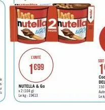 m  nutella2 nutella  &go  &go  l'unité  1699  nutella & go *2 (104)  le kg: 19€13  packs 