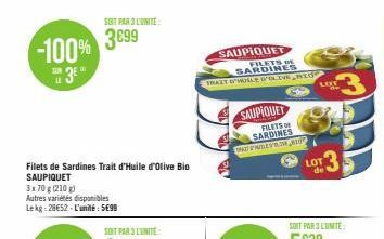 -100%  3€  SUR LE  Filets de Sardines Trait d'Huile d'Olive Bio SAUPIQUET 3x70 g (210 g)  Autres variétés disponibles Lekg:28€52-L'unité: 5699  SOIT PAR 3 LUNITE  3699  SONT PAR 3 LUNITE  SAUPIQUET  F