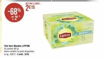 -68% 2⁹  soit par 2 l'unité:  2015  thé vert menthe litpon 50 sachets (80g)  autres variétés ou poids disponibles le kg: 40€75-l'unité:3€26  lipton  the very menthe 