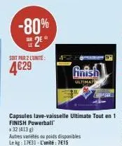 -80%  2  soit par 2 l'unite  4€29  finish  ultimat  a 