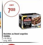 L'UNITÉ  7€69  x 30 (900 g) Le kg: 8€54  Boulettes au Boeuf surgelées  CHARAL  25 CHARAL BOULETTES AT SELF 