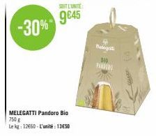 -30%  SOIT L'UNITE  9645  MELEGATTI Pandoro Bio 750 g  Le kg: 12660-L'unité 1350  Padegi  $10 PANDO 