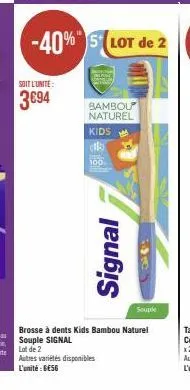 soit l'unité:  3€94  kids  cils  100  -40% slot de 2  bambou  naturel  signal  souple  brosse à dents kids bambou naturel souple signal  lot de 2  autres variétés disponibles l'unité: be56 