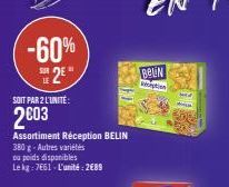 -60%  S2E"  LE  SOIT PAR 2 L'UNITÉ:  2003  Assortiment Réception BELIN  380 g-Autres variétés  ou poids disponibles  Le kg: 7661-L'unité: 2689  GUES  BELIN 