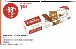 -68%  2  SOIT PAR 2 LUNITE:  1€62  A  Kambly  Rambly  Butterfly au Chocolat KAMBLY 100 g  Autres variétés ou poids disponibles à des prix différents  Le kg: 24€50-L'unité: 2645  Recens 