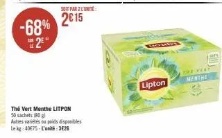 -68% 2⁹  soit par 2 l'unité:  2015  thé vert menthe litpon 50 sachets (80g)  autres variétés ou poids disponibles le kg: 40€75-l'unité:3€26  lipton  the very menthe 