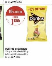 10% OFFERT  L'UNITE  1665  +10% OFFERT  Doritos  DORITOS goût Nature 170 g + 10% offert (187g) Autres variétés disponibles Le kg: SEPT8E82 