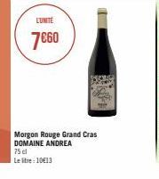 L'UNITÉ  7€60  Morgon Rouge Grand Cras DOMAINE ANDREA  75 cl  Le litre: 1013 