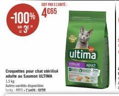 -100% 3⁰  SUR LE  SOIT PAR 3 L'UNITÉ:  4665  Croquettes pour chat stérilisé adulte au Saumon ULTIMA  1,5 kg Autres variétés disponibles Inkg-4ff5-L'unité: 8699  ultima  SUME APART 