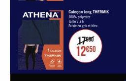 ATHENA  1 CALECON  THERMIK O  Caleçon long THERMIK  100% polyester Taille 3 à 6 Existe en gris et bleu  17690 12650 