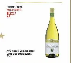 l'unité : 7€89 par 2 je cagnotte:  5€37  aoc mâcon-villages blanc club des sommeliers 75 cl  macon village 