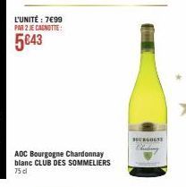 L'UNITÉ : 7€99 PAR 2 JE CAGNOTTE:  5€43  AOC Bourgogne Chardonnay blanc CLUB DES SOMMELIERS 75 dl  SBURGOGNE 