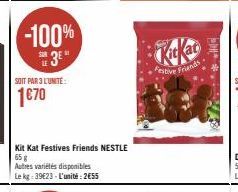 -100%  E3⁰  SOIT PAR 3 L'UNITE:  1€70  Kit Kat Festives Friends NESTLE 65 g  Autres variétés disponibles  Le kg: 39€23-L'unité:2€55  Festive Friends  ** 