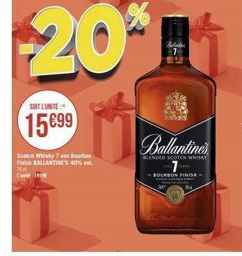 SOIT L'UNITÉ:  15699  Scotch Whisky 7 ans Bourbon Finish BALLANTINE'S 40% vol. 70 cl L'unité: 19€89  20*  Babicat 7  Callantines  BLENDED SCOTCH WHISKY  -BOURBON FINISH -  ww 