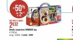 -50% 2⁰  SOIT PAR 2 L'UNITÉ:  2€32  Oeufs surprises KINDER Joy  x3 (60 g)  Le kg: 51€50-L'unité: 3609 