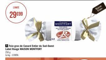 L'UNITÉ  29€99  A Foie gras de Canard Entier du Sud-Ouest Label Rouge MAISON MONTFORT 250 g Lekg: 119€95  MONTFORT  DE CANARD ENTER OU SUD-OUE  18  C  Rayon Frais 