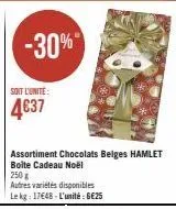 soit l'unite:  4€37  -30%"  assortiment chocolats belges hamlet boite cadeau noël  250 g  autres variétés disponibles  le kg: 17€48-l'unité: 6€25 