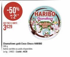 -50% 2⁰  SOIT PAR 2 L'UNITE:  3€29  HARIBO  Chamallows  Merveilleux Hiver  Chamallows goût Coco Choco HARIBO  300 g  Autres variétés ou poids disponibles  Le kg: 14663- L'unité:4€39 