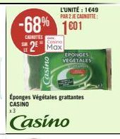 SUR  CANOTTES  -68% 1601  Casino  2 Max  L'UNITÉ : 1649 PAR 2 JE CAGNOTTE:  Éponges Végétales grattantes CASINO 13  Casino  EPONGES VEGETALES TOMI 