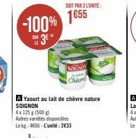 -100%  SUR  SOIT PAR 3 L'UNITE:  1€55  SOIGNO Chin  A Yaourt au lait de chèvre nature SOIGNON  4x 125 g (500g)  Autres variétés disponibles  Le kg: 4666-L'unité:2€33 