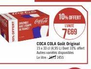 10% OFFERT  Coca Cola  AC  DE FRANC  COCA COLA Goût Original 15 x 33 cl (4,95 L) Dont 10% offert Autres variétés disponibles Le lite: 1455  10% OFFERT  L'UNITE  7€69 