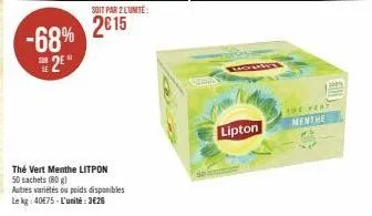 -68% 2⁹  soit par 2 l'unité:  2015  thé vert menthe litpon 50 sachets (80g)  autres variétés ou poids disponibles le kg: 40€75-l'unité:3€26  lipton  the very menthe 