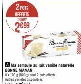 2 POTS  OFFERTS L'UNITÉ  2699  A Ma semoule au lait vanille naturelle BONNE MAMAN  8 x 100 g (800 g) dont 2 pots offerts  Autres variétés disponibles  Le kg 374  20000000 