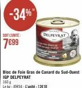 -34%  soit l'unité:  7699  bloc de foie gras de canard du sud-ouest igp delpeyrat  aired  delpeyrat  160 g  le kg: 4994-l'unité: 12€10 