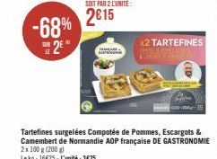 -68% 2015  E 2E"  FANAR SA  x2 TARTEFINES  Tartefines surgelées Compotée de Pommes, Escargots & Camembert de Normandie AOP française DE GASTRONOMIE 2x 100 g (200 g) Lekg: 16€25-L'unité: 3€25 