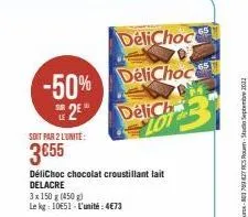 delichoc  -50% delichoc 2 delich lot  soit par 2 l'unite:  3€55  délichoc chocolat croustillant lait delacre  3x 150 g (450)  le kg: 1051 l'unité: 4€73 