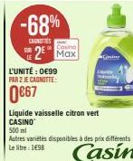 -68%  CARNITIES  L'UNITÉ : 0€99 PAR 2 JE CAGNITTE:  0€67  2 Max  Liquide vaisselle citron vert CASINO  Gy  500 ml  Autres variétés disponibles à des prix différents Le litre : 1€98 