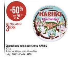 -50% 2⁰  SOIT PAR 2 L'UNITE:  3€29  HARIBO  Chamallows  Merveilleux Hiver  Chamallows goût Coco Choco HARIBO  300 g  Autres variétés ou poids disponibles  Le kg: 14663- L'unité:4€39 