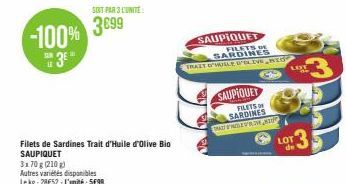 -100%  3€  SUR LE  Filets de Sardines Trait d'Huile d'Olive Bio SAUPIQUET 3x70 g (210 g)  Autres variétés disponibles Lekg:28€52-L'unité: 5699  SOIT PAR 3 LUNITE  3699  SAUPIQUET  FILETS DE SARDINES  