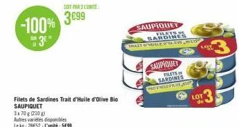 -100%  3€  sur le  filets de sardines trait d'huile d'olive bio saupiquet 3x70 g (210 g)  autres variétés disponibles lekg:28€52-l'unité: 5699  soit par 3 lunite  3699  saupiquet  filets de sardines  