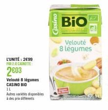 L'UNITÉ: 2€99 PAR 2 JE CANOTTE  2603  Velouté 8 légumes CASINO BIO  IL  Autres variétés disponibles à des prix différents  Casino  Bio  Velouté 8 légumes  40/1L 