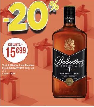 SOIT L'UNITÉ:  15699  Scotch Whisky 7 ans Bourbon Finish BALLANTINE'S 40% vol. 70 cl L'unité: 19€89  20*  Babicat 7  Callantines  BLENDED SCOTCH WHISKY  -BOURBON FINISH -  ww 