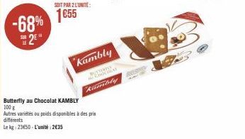 -68% 2  SOIT PAR 2 L'UNITÉ:  1655  A  Kambly  Rambly  Butterfly au Chocolat KAMBLY 100 g  Autres variétés ou poids disponibles à des prix différents  Le kg: 23650-L'unité:2€35  Recens 