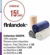 A PARTIR DE  15  finlandek  L'UNITE  Collection SHERPA 100% polyester  Plusieurs coloris disponibles Existe en: Plaid 130x150cm à 15€  ou Couverture 180x220cm à 22€  ou 240x220cm à 34€ ou 260x240cm à 