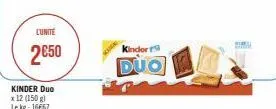 lunite  2€50  kinder duo x 12 (150 g) le kg: 16667  kinder r  duo 