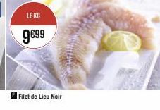 LE KG  9€99  Filet de Lieu Noir 