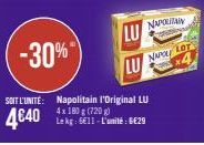 -30%  LU  NAPORAN  SOIT L'UNITÉ: Napolitain l'Original LU  4x 180 g (720g)  4€40  Lekg: 6€11-L'unité: 6€29  NAPOL LOT 